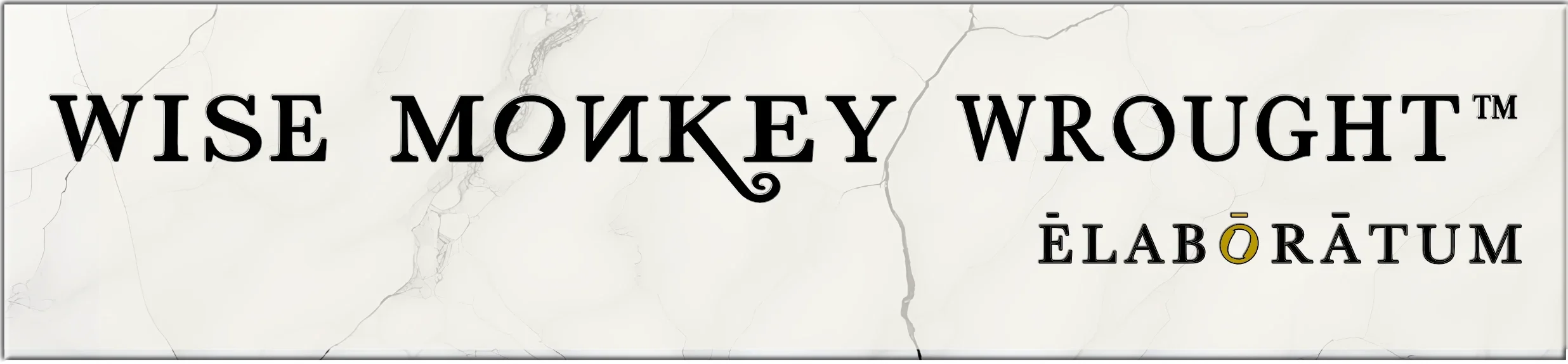 Wise Monkey Wrought, Ēlabōrātum